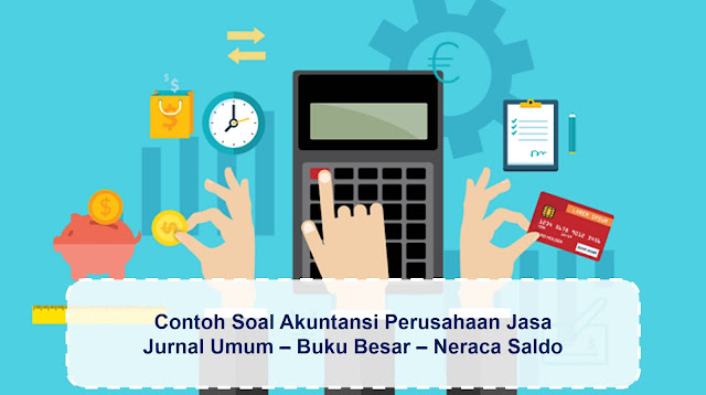 Contoh Soal Akuntansi Perusahaan Jasa Mulai Dari Jurnal 