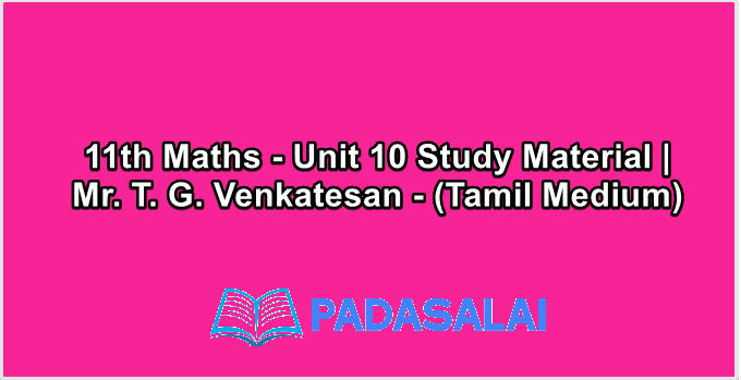 11th Maths - Unit 10 Study Material | Mr. T. G. Venkatesan - (Tamil Medium)