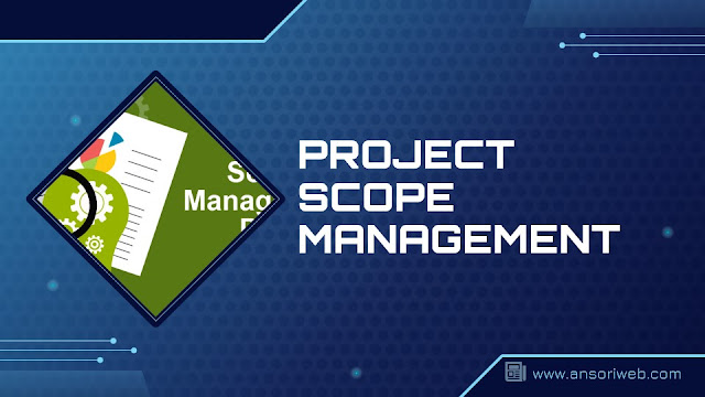 Pengertian Project Scope Management : Tujuan, Ruang Lingkup, dan Tahapannya