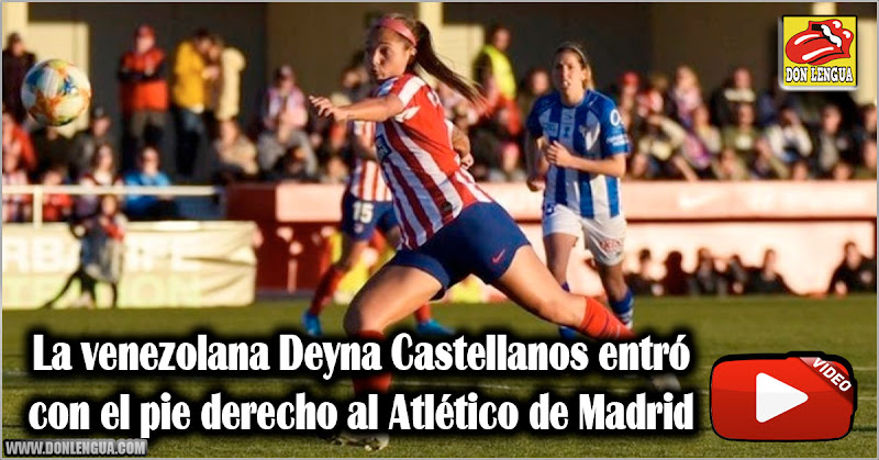 La venezolana Deyna Castellanos entró con el pie derecho al Atlético de Madrid