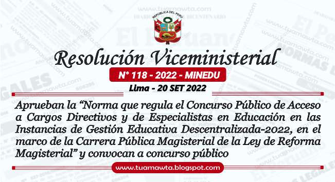 R.VM. N° 118-2022-MINEDU - Norma que regula el Concurso Público de Acceso a Cargos Directivos y de Especialistas en Educación en las Instancias de Gestión Educativa Descentralizada-2022