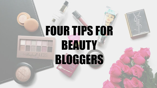 Four Tips For Beauty Bloggers, Advice For Beauty Bloggers, How To Be A Beauty Blogger
