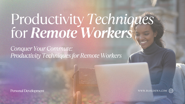 productivity techniques for remote workers, personal development
