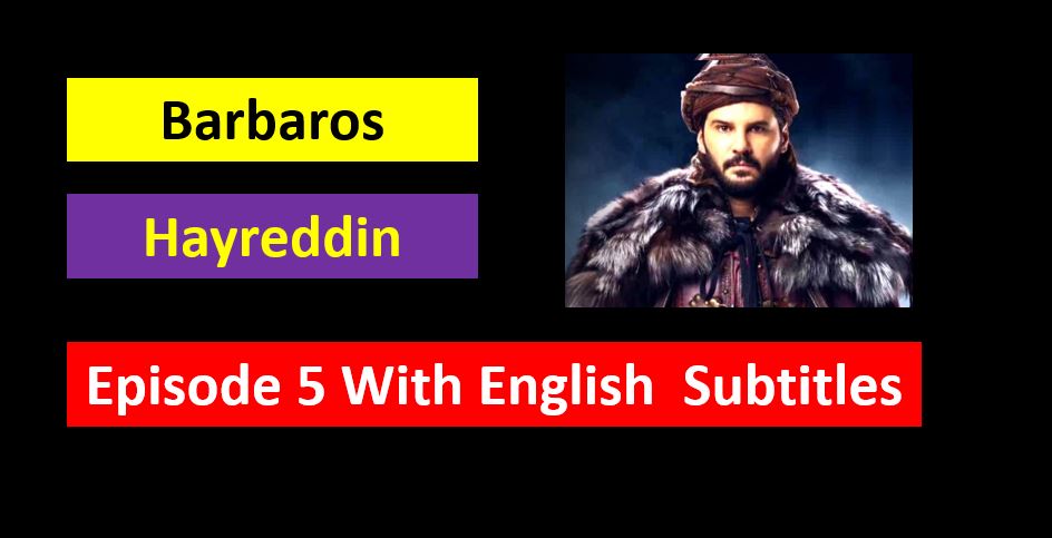 Barbaros Hayreddin,Barbaros Hayreddin Episode 5 in English Subtitles,Barbaros Hayreddin Episode 5  English Subtitles Season 2,Barbaros Hayreddin Episode 5 With English Subtitles,