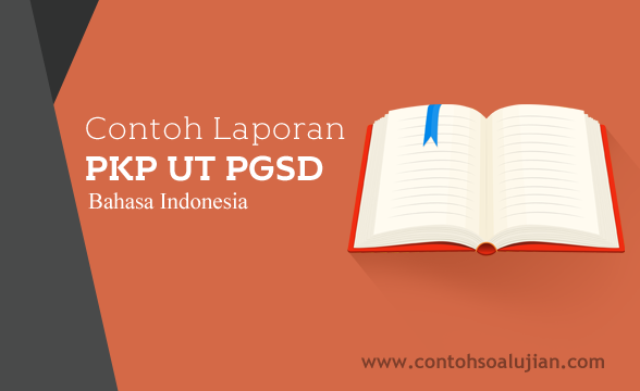 Contoh Laporan PKP UT S1 PGSD Kelas II (Dua) Mata Pelajaran Bahasa Indonesia