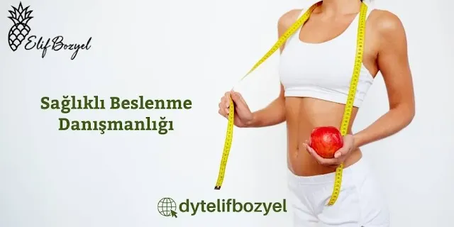 Sağlıklı Beslenme Danışmanlığı - Göktürk Diyetisyen - Diyetisyen Elif Bozyel