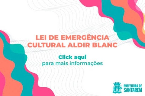 Arte e Cultura: Prefeitura de Santarém inicia cadastro para auxílio emergencial da Lei Aldir Blanc