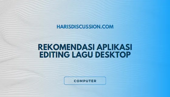 Rekomendasi Aplikasi Editing Lagu Desktop