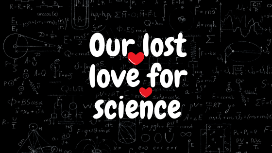 our lost love for science