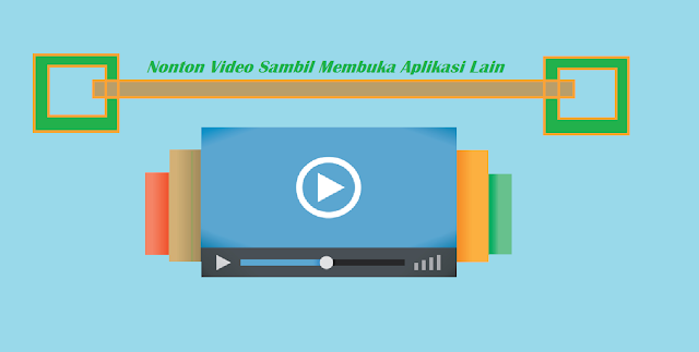 Cara Nonton Video Gallery Sambil Membuka Aplikasi Lain