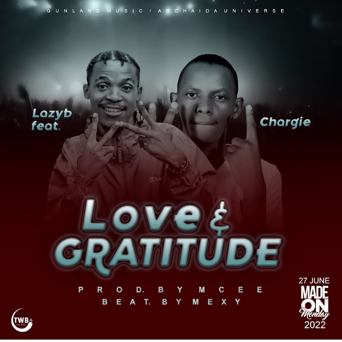 Lazyb_"Love And Gratitude" ft Chargie(Prod by M Cee)