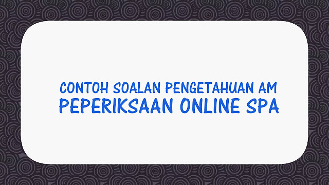 Contoh Soalan Pengetahuan Am Peperiksaan Online SPA 