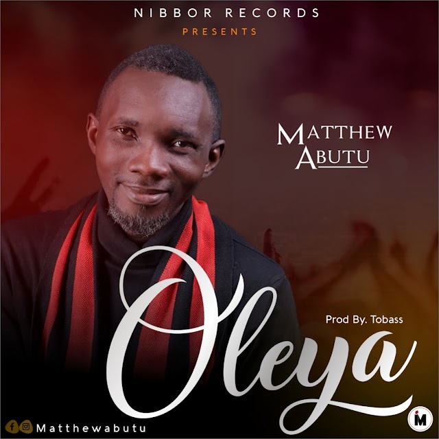 [ Download Music ] Matthew Abutu - Oleya | Audio + lyrics