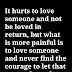 It hurts to love someone and not be loved in return.