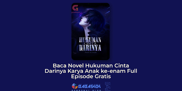 Baca Novel Hukuman Cinta Darinya Karya Anak ke-enam Full Episode Gratis