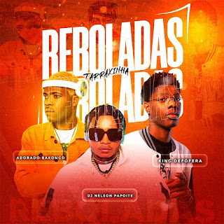 Dj Nelson Papoite - Reboladas (feat. King Defofera & Adorado Bakongo ) Download Mp3