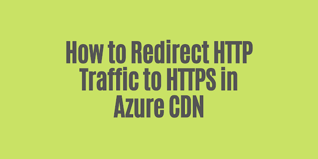 How to Redirect HTTP Traffic to HTTPS in Azure CDN