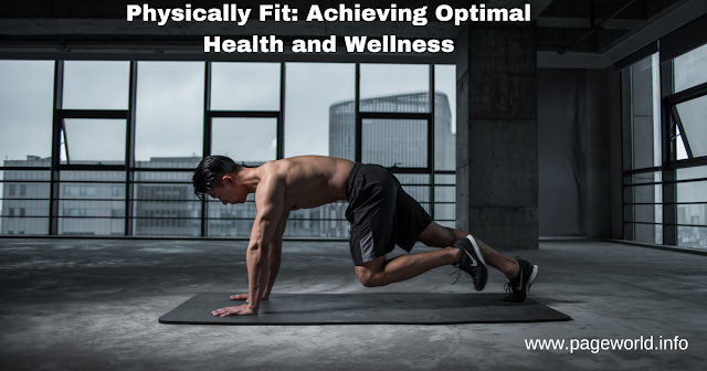Physically Fit: Achieving Optimal Health and Wellness
