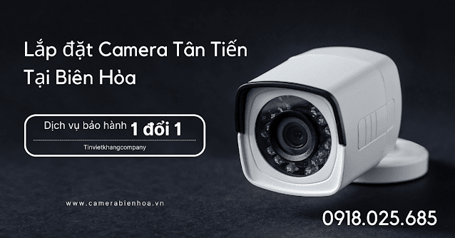 Lắp camera Tân Tiến Biên Hòa - 0918025685 - Uy Tín - Giá tốt nhất