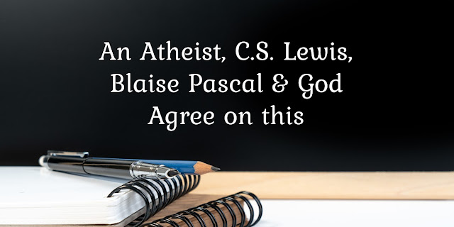 This short devotion explains a fact about mankind that even atheists believe. Other great quotes by C.S.Lewis and Pascal