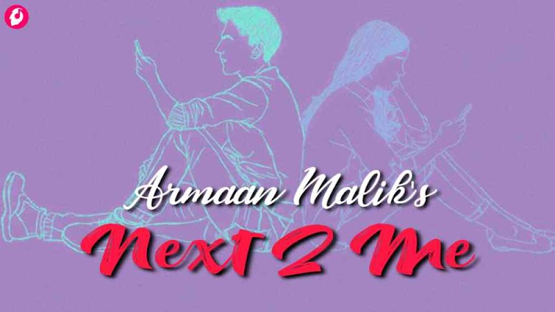 Next 2 Me Lyrics in English - Armaan Malik