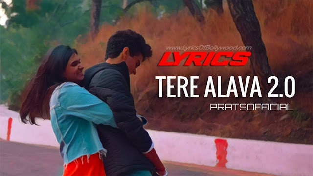 Tere Alava 2.0 (Piya) Song Lyrics | Pratyush Dhiman Ft. Jahnavi Rao | PRATSOFFICIAL