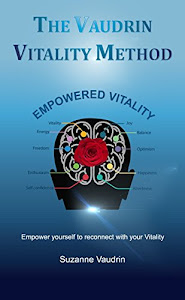 The Vaudrin Vitality Method: Empower yourself to reconnect with your vitality (English Edition)