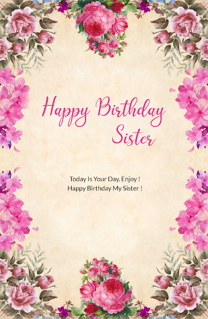 Today Is Your Day, Enjoy ! Happy Birthday My Sister !