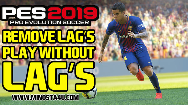 PES 2019 PC - How To Remove Lag's / Play Without Lag's