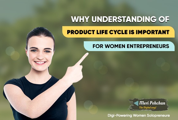 Why An Understanding of Product Life Cycle is Important for Women Entrepreneurs