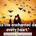 "Love is the enchanted Dawn of every heart."