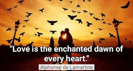 "Love is the enchanted Dawn of every heart."