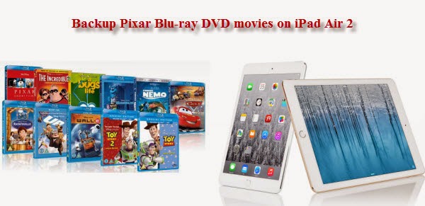 Rip Pixar Blu-ray/DVD collection to iPad Air 2