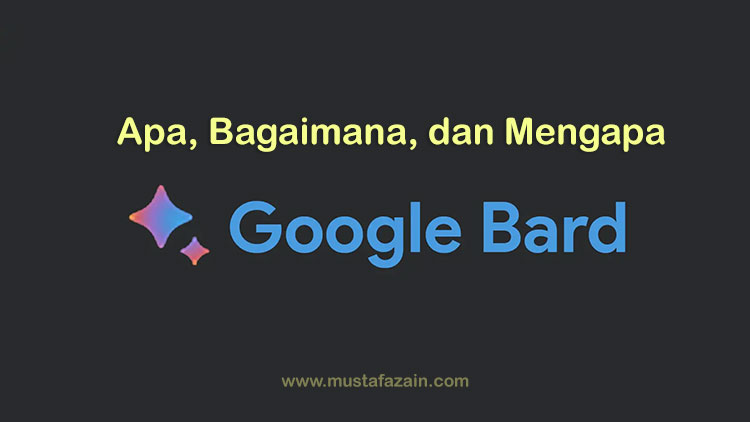 Google Bard: Apa, Bagaimana, dan Mengapa