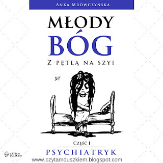 Mrówczyńska Młody bóg z pętlą na szyi. Psychiatryk borderline Psychoskok