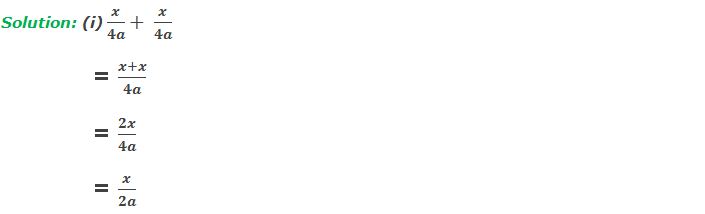 Solution: 1(i) x/4a+ x/4a     = (x+x)/4a     = 2x/4a     = x/2a