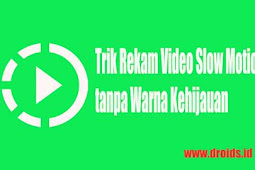 Trik Rekam Video Slow Motion Tanpa Warna Kehijauan Redmi 4X