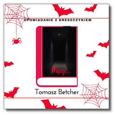 "Więcej" Tomasz Betcher - Opowiadanie z dreszczykiem