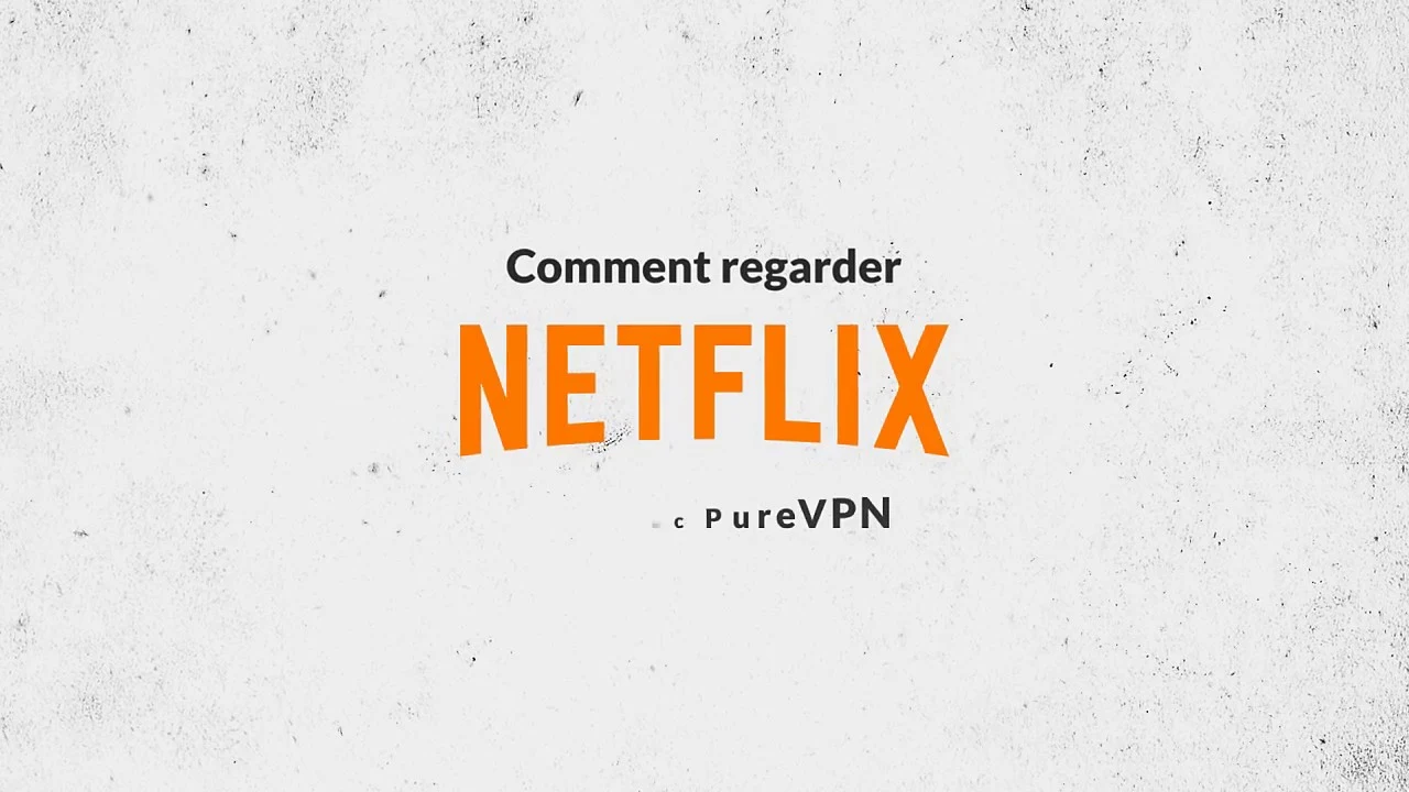 PureVPN :Comment Regarder Netflix US en France