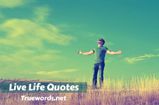best Live Life Quotes