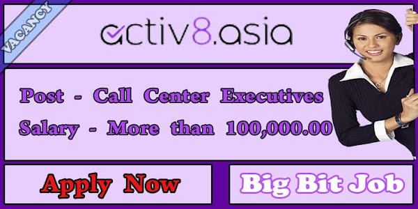 Activ8 Asia Vacancy - Call Center Executives 2023