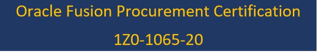 Oracle Fusion Procurement Certification:1Z0-1065-20