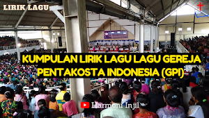  Kumpulan lirik lagu lagu Gereja Pentakosta Indonesia (GPI)