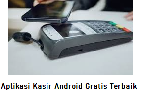 Rekomendasi 23 Aplikasi Kasir Android Gratis Terbaik