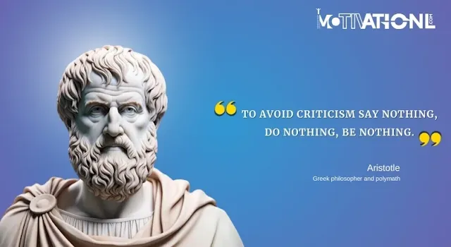 21 Aristotle Motivational Quotes That Inspires You-To avoid criticism, say nothing, do nothing, be nothing.