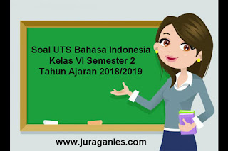 Berikut ini ialah referensi latihan Soal UTS Bahasa Indonesia Kelas  Soal UTS Bahasa Indonesia Kelas 6 Semester 2 Terbaru Tahun 2018/2019