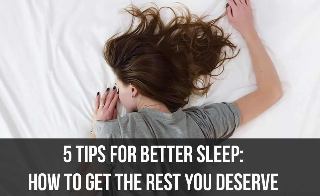 5-Tips-for-Better-Sleep-How-to-Get-the-Rest-You-Deserve