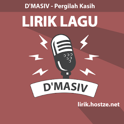 Lirik Lagu Pergilah Kasih - D'Masiv - Lirik lagu indonesia