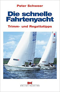 Die schnelle Fahrtenyacht: Trimm- und Regattatricks