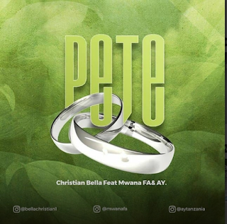 AUDIO | Christian Bella Ft. AY & Mwana FA – Pete | DOWNLOAD Mp3